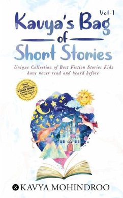 Kavya's Bag of Short Stories - Vol 1: Unique Collection of Best Fiction Stories Kids have never read and heard before - Kavya Mohindroo