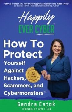Happily Ever Cyber!: Protect Yourself Against Hackers, Scammers, and Cybermonsters - Estok, Sandra