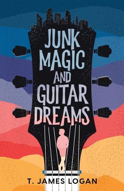 Junk Magic and Guitar Dreams - Logan, T James