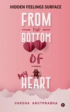 From the Bottom of My Heart: Hidden Feelings Surface - Varsha Arutprabha