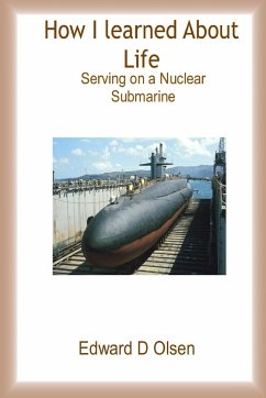 How I Learned About Life - Serving On a Nuclear Submarine - Olsen, Edward D