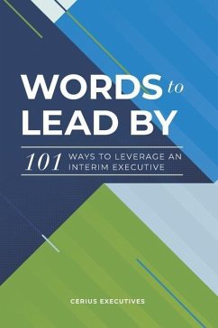 Words to Lead By: 101 Ways to Leverage an Interim Executive - Wasley, Pamela; Mcalister, Kristen