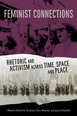 Feminist Connections: Rhetoric and Activism Across Time, Space, and Place