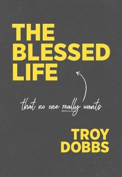 The Blessed Life: That No One Really Wants - Dobbs, Troy