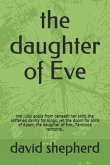 The daughter of Eve: the juicy apple from beneath her skirt, the softened dainty for kings, yet the doom for sons of Adam; the daughter of