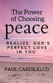 The Power of Choosing Peace: Realize God's Perfect Love in You