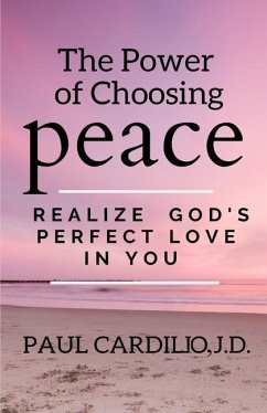 The Power of Choosing Peace: Realize God's Perfect Love in You - Cardillo, Paul