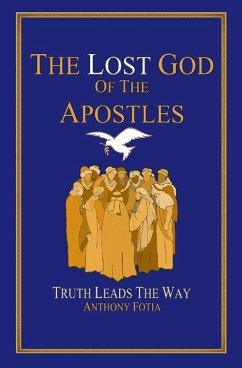 The Lost God of the Apostles: Truth Leads the Way - Fotia, Anthony