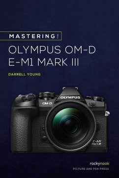 Mastering the Olympus OMD EM1 Mark III - Young, Darrell