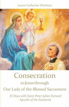 Consecration to Jesus through Our Lady of the Blessed Sacrament - Worhacz, Laura Catherine