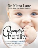 Complete Fertility: Solutions for Natural Fertility and Improving IVF Success Everyone Should Know