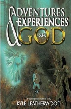 Adventures and Experiences with God: A true inspirational life story - Leatherwood, Kyle