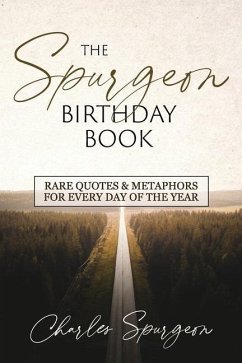 The Spurgeon Birthday Book: Rare Quotes and Metaphors for Every Day of the Year - Spurgeon, Charles