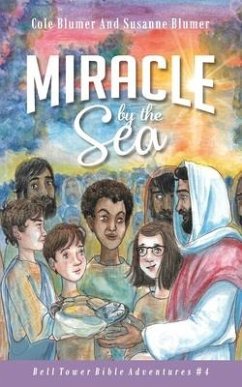 Miracle By The Sea: Jesus Feeds The 5,000 - Blumer, Susanne; Blumer, Cole