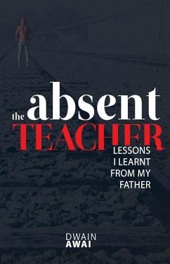 The Absent Teacher: Lessons I Learnt from My Father - Awai, Dwain