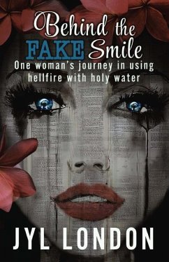 Behind The Fake Smile: One Woman's Journey in Using Hellfire With Holy water - London, Jyl