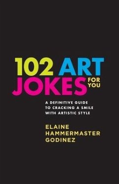 102 Art Jokes For You: Art jokes that educate! - Godinez, Elaine Hammermaster