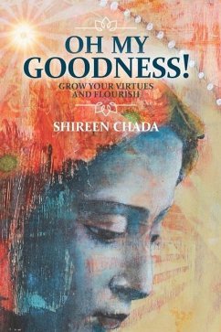 Oh My Goodness!: Grow Your Virtues and Flourish - Chada, Shireen