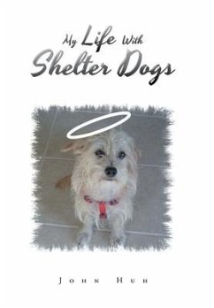 My Life with Shelter Dogs - Huh, John