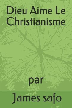 Dieu Aime Le Christianisme - James Safo, James Safo