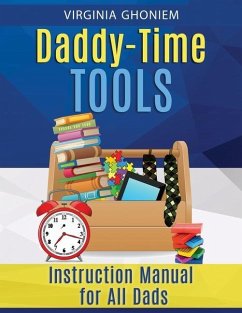Daddy Time Tools: Instruction Manual for All Dads - Ghoniem, Virginia