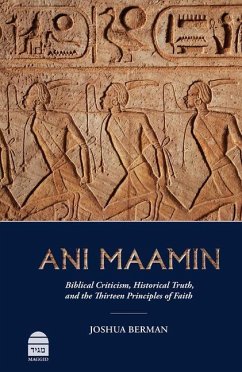 Ani Maamin: Biblical Criticism, Historical Truth, and the Thirteen Principles of Faith - Berman, Joshua