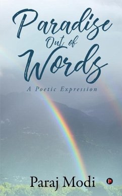 Paradise Out of Words: A Poetic Expression - Paraj Modi