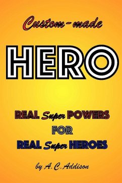 Custom-made HERO - Real Super Powers for Real Super Heroes - Addison, A. C.