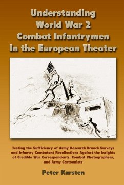 Understanding World War 2 Combat Infantrymen In the European Theater - Karsten, Peter