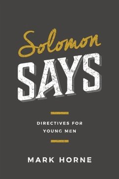 Solomon Says: Directives for Young Men - Horne, Mark