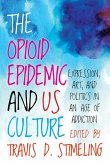 The Opioid Epidemic and Us Culture: Expression, Art, and Politics in an Age of Addiction