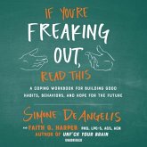 If You're Freaking Out, Read This: A Coping Workbook for Building Good Habits, Behaviors, and Hope for the Future