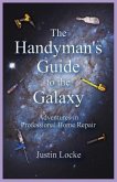 The Handyman's Guide to the Galaxy: Adventures in Professional Home Repair