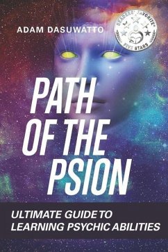 Psychic: Path Of The Psion: Ultimate Guide To Learning Psychic Abilities - Dasuwatto, Adam