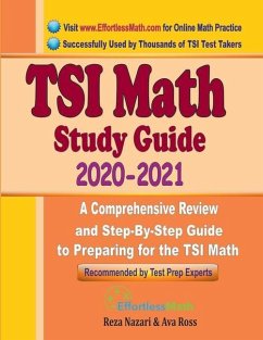 TSI Math Study Guide 2020 - 2021: A Comprehensive Review and Step-By-Step Guide to Preparing for the TSI Math - Ross, Ava; Nazari, Reza