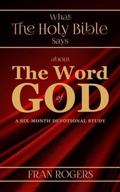 What the Holy Bible Says about the Word of God - Rogers, Fran