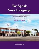 We Speak Your Language: A Picture History to Commemorate the 90th Anniversary of Central Library; Queens Public Library 1930-2020