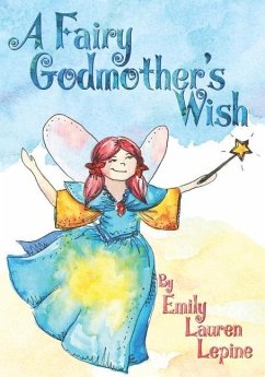 A Fairy Godmother's Wish: Miss Fairy G is a hard-working fairy godmother who has a secret wish of her own! - Lepine, Emily Lauren