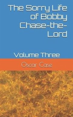 The Sorry Life of Bobby Chase-the-Lord: Volume Three - Case, Oscar
