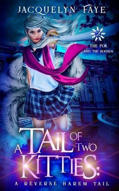 A Tail of Two Kitties: A Reverse Harem Academy Tail - Faye, Jacquelyn