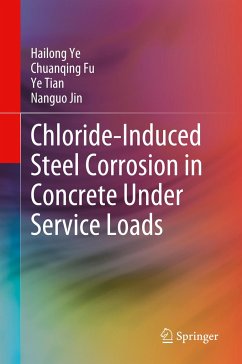 Chloride-Induced Steel Corrosion in Concrete Under Service Loads - Ye, Hailong;Fu, Chuanqing;Tian, Ye