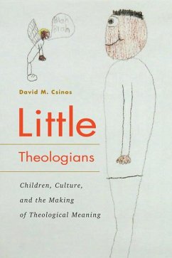 Little Theologians: Children, Culture, and the Making of Theological Meaning - Csinos, David M.