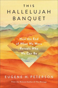 This Hallelujah Banquet: How the End of What We Were Reveals Who We Can Be - Peterson, Eugene H.