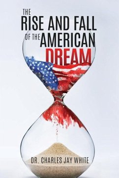 The Rise and Fall of the American Dream - White, Charles Jay