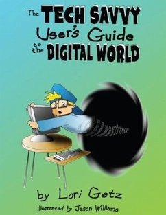 The Tech Savvy User's Guide to the Digital World: Second Edition - Getz, Lori