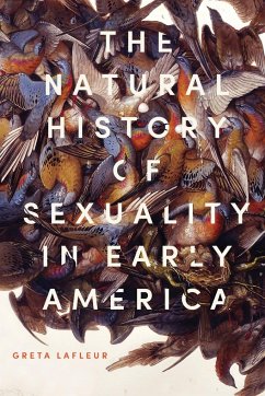 The Natural History of Sexuality in Early America - LaFleur, Greta
