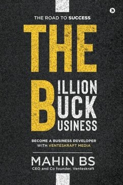 The Billion Buck Business: Become a Business Developer with Venteskraft Media - Mahin Bs