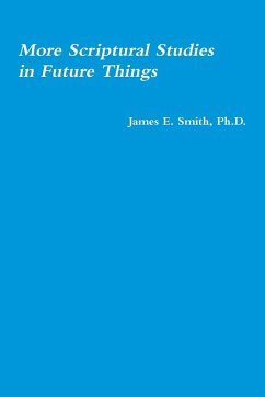 More Scriptural Studies in Future Things - Smith, Ph. D. James E.