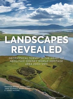 Landscapes Revealed: Geophysical Survey in the Heart of Neolithic Orkney World Heritage Area 2002-2011 - Brend, Amanda; Card, Nick; Downes, Jane