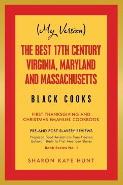 (My Version) the Best 17Th Century Virginia, Maryland and Massachusetts Black Cooks - Hunt, Sharon Kaye